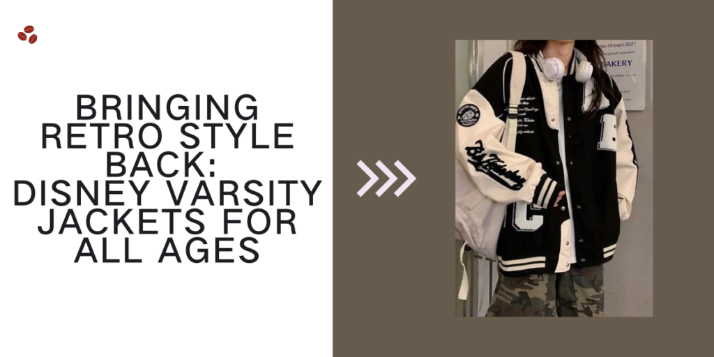 Bringing Retro Style Back Disney Varsity Jackets For All Ages