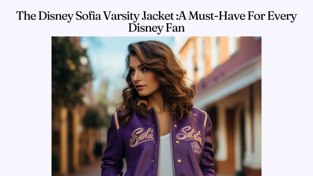 The Disney Sofia Varsity Jacket :A Must-Have For Every Disney Fan